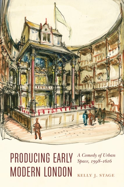 Producing Early Modern London - A Comedy of Urban Space, 1598–1616