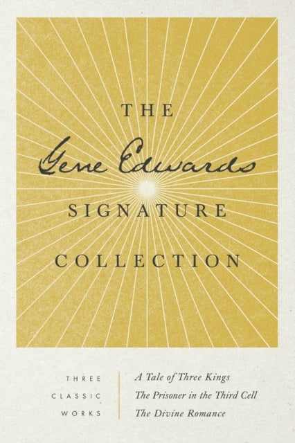 Gene Edwards Signature Collection: A Tale of Three Kings / The Prisoner in the Third Cell / The Divine Romance - A Tale of Three Kings / The Prisoner in the Third Cell / The Divine Romance