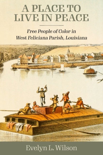 A Place to Live in Peace - Free People of Color in West Feliciana Parish, Louisiana