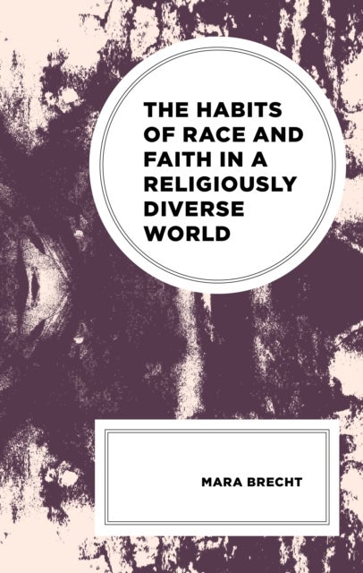 Habits of Race and Faith in a Religiously Diverse World