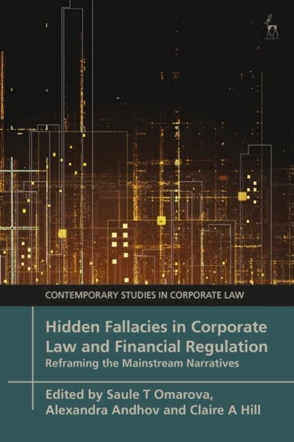 Hidden Fallacies in Corporate Law and Financial Regulation - Reframing the Mainstream Narratives