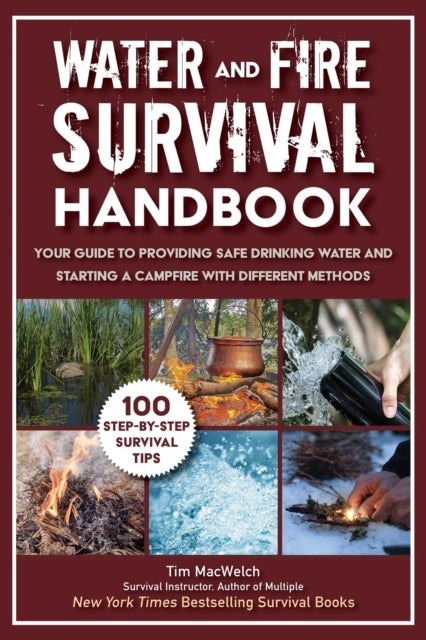 Water and Fire Survival Handbook - Your Guide to Providing Safe Drinking Water and Starting a Campfire With Various Methods