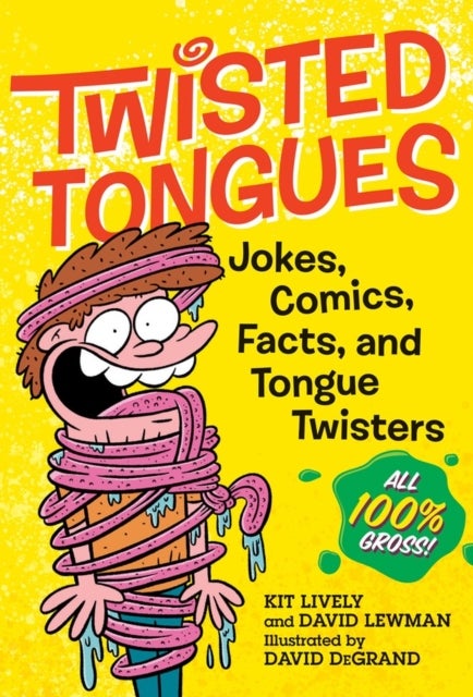 Twisted Tongues - Jokes, Comics, Facts, and Tongue Twisters––All 100% Gross!
