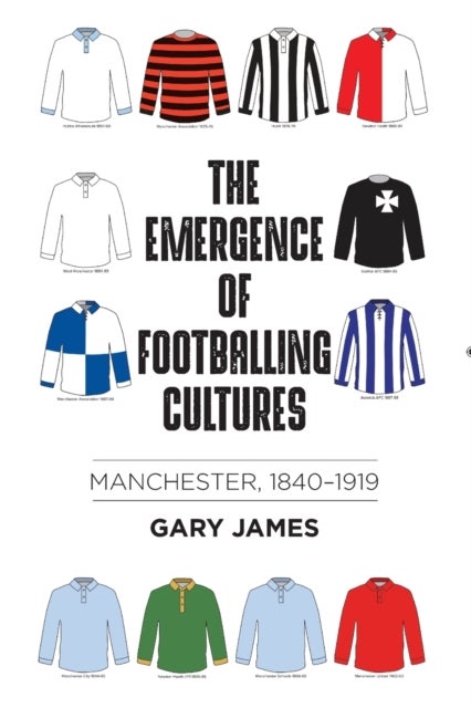 The emergence of footballing cultures - Manchester, 1840–1919