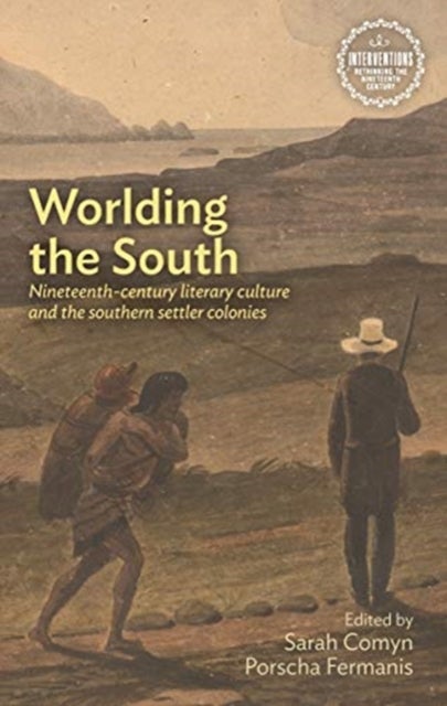 Worlding the south - Nineteenth-Century Literary Culture and the Southern Settler Colonies