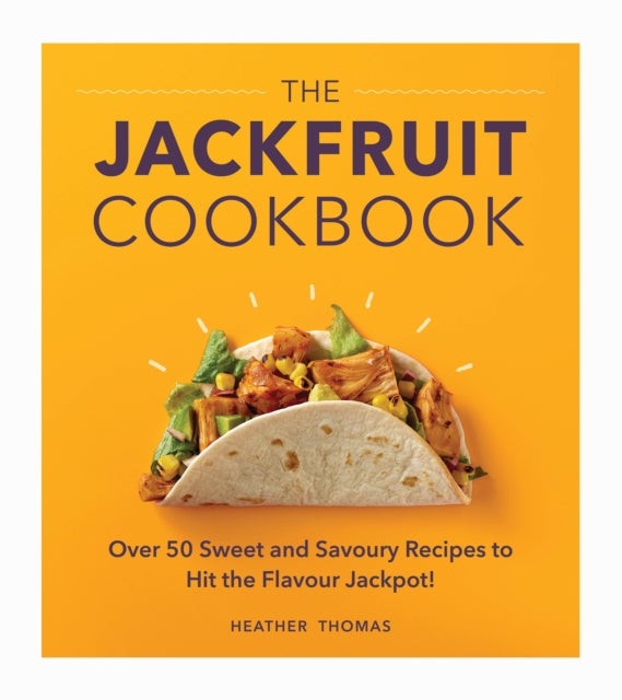 The Jackfruit Cookbook - Over 50 sweet and savoury recipes to hit the flavour jackpot!