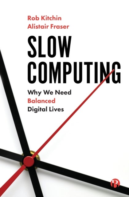 Slow Computing – Why We Need Balanced Digital Live s - Why We Need Balanced Digital Lives