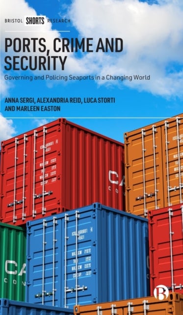 Ports, Crime and Security – Governing and Policing  Seaports in a Changing World - Governing and Policing Seaports in a Changing World