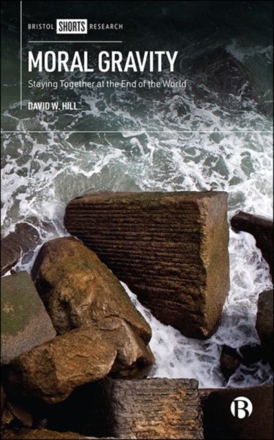 Moral Gravity – Staying Together at the End of the  World - Staying Together at the End of the World