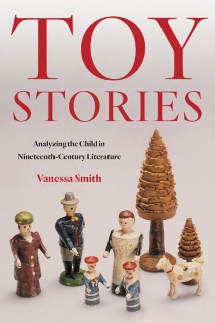 Toy Stories - Analyzing the Child in Nineteenth-Century Literature