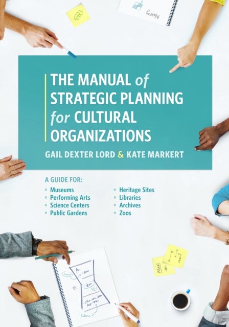 Manual of Strategic Planning for Cultural Organizations - A Guide for Museums, Performing Arts, Science Centers, Public Gardens, Heritage Sites, Libraries, Archives and Zoos
