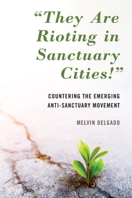 'They Are Rioting in Sanctuary Cities!' - Countering the Emerging Anti-Sanctuary Movement