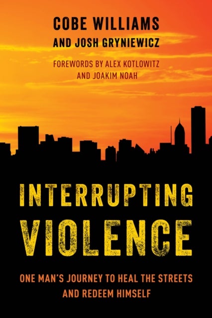 Interrupting Violence - One Man's Journey to Heal the Streets and Redeem Himself