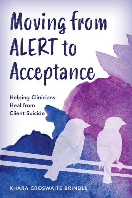 Moving from ALERT to Acceptance - Helping Clinicians Heal from Client Suicide