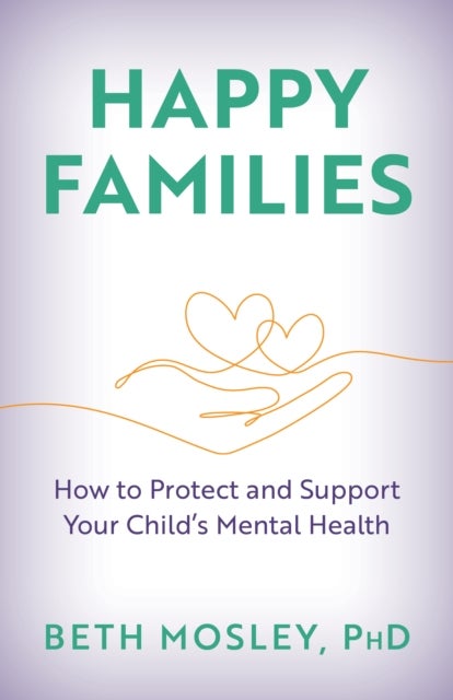 Happy Families - How to Protect and Support Your Child’s Mental Health