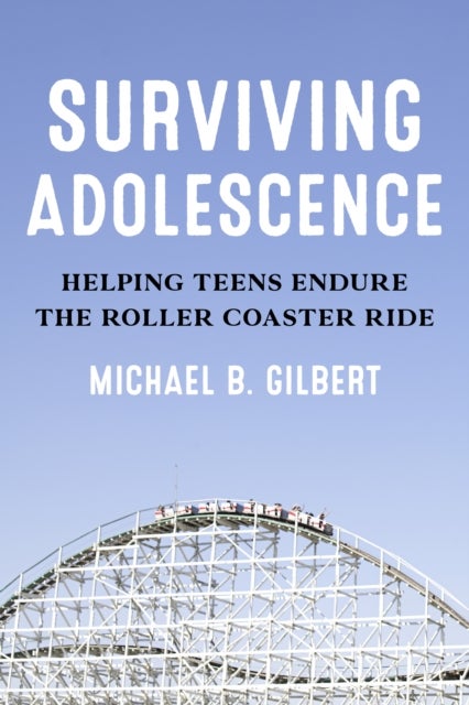 Surviving Adolescence - Helping Teens Endure the Roller-Coaster Ride