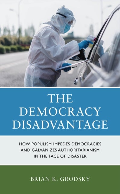 Democracy Disadvantage - How Populism Impedes Democracies and Galvanizes Authoritarianism in the Face of Disaster