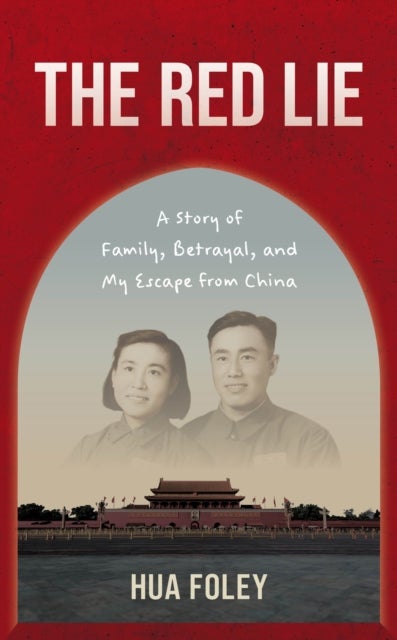 Red Lie - A Story of Family, Betrayal, and My Escape from China