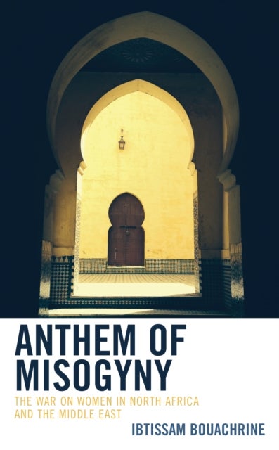 Anthem of Misogyny - The War on Women in North Africa and the Middle East