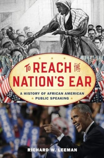 To Reach the Nation''s Ear - A History of African American Public Speaking