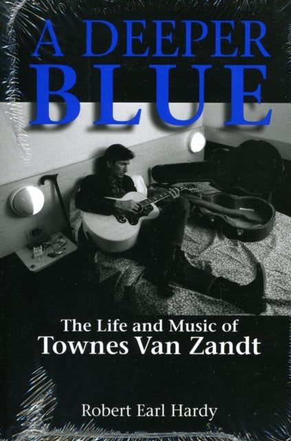 A Deeper Blue - The Life and Music of Townes Van Zandt
