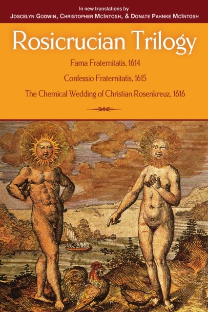 The Rosicrucian Trilogy - Modern Translations of the Three Founding Documents