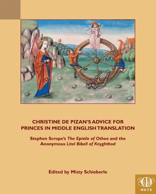 Christine de Pizan’s Advice for Princes in Middle English Translation - Stephen Scrope's The Epistle of Othea and the Anonymous Litel Bibell of Knyghthod
