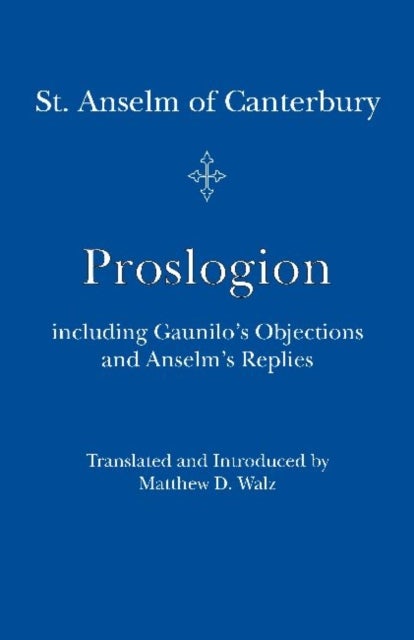 Proslogion - including Gaunilo Objections and Anselm`s Replies