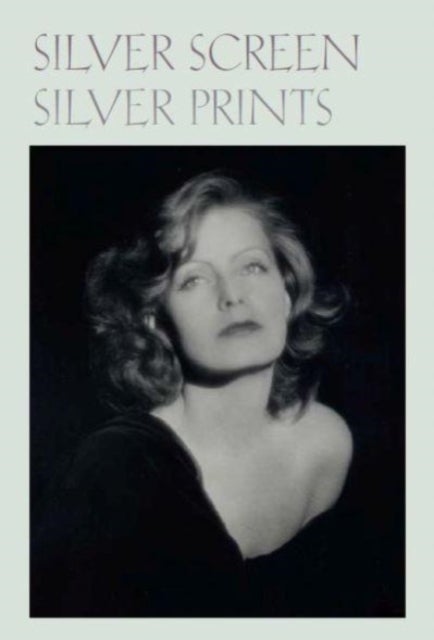 Silver Screen Silver Prints ¿ Hollywood Glamour Portraits from the Robert Dance Collection