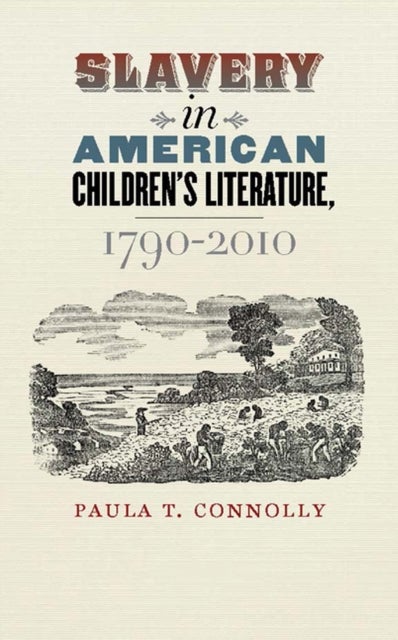 Slavery in American Children`s Literature, 1790–2010