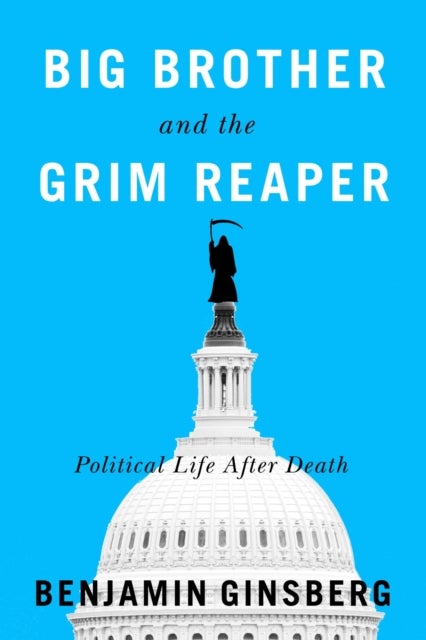 Big Brother and the Grim Reaper – Political Life After Death - Political Life After Death