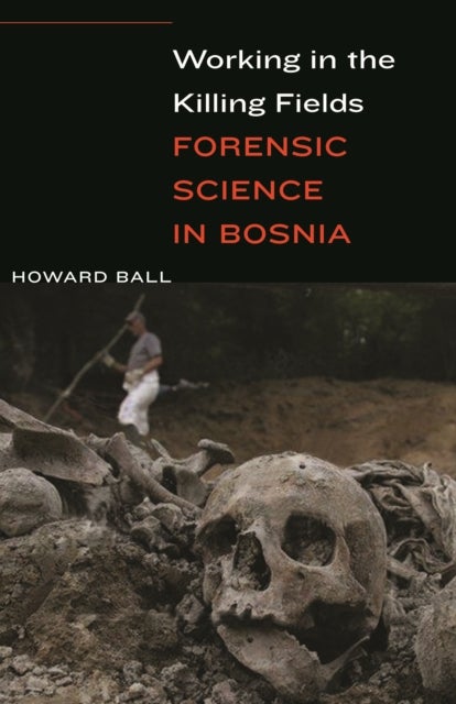 Working in the Killing Fields - Forensic Science in Bosnia
