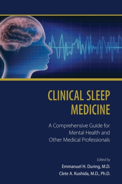 Clinical Sleep Medicine – A Comprehensive Guide for Mental Health and Other Medical Professionals - A Comprehensive Guide for Mental Health and Other Medical Professionals