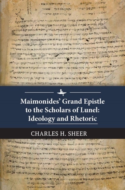 Maimonides’ Grand Epistle to the Scholars of Lunel - Ideology and Rhetoric