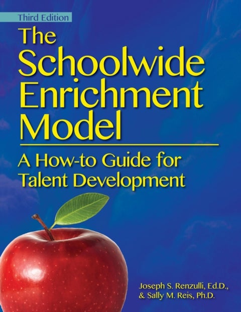 The Schoolwide Enrichment Model - A How-To Guide for Talent Development