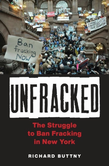Unfracked - The Struggle to Ban Fracking in New York
