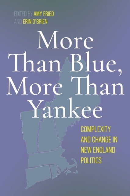More Than Blue, More Than Yankee - Complexity and Change in New England Politics