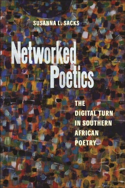 Networked Poetics - The Digital Turn in Southern African Poetry