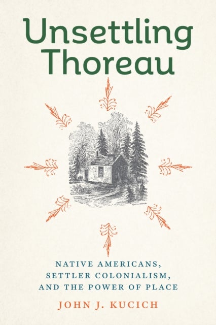 Unsettling Thoreau - Native Americans, Settler Colonialism, and the Power of Place