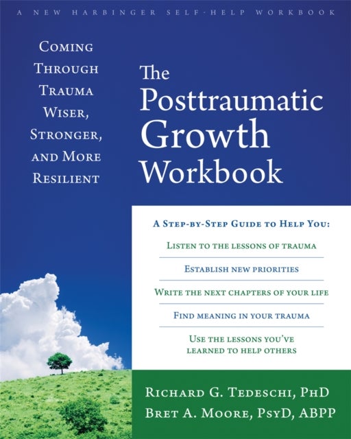 The Post-Traumatic Growth Workbook - Coming Through Trauma Wiser, Stronger, and More Resilient