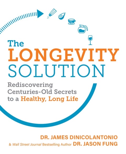 The Longevity Solution - Rediscovering Centuries-Old Secrets to a Healthy, Long Life