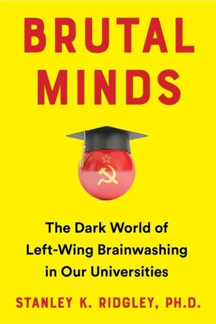 Brutal Minds - Inside the Dark World of Left-Wing Brainwashing in America's Universities