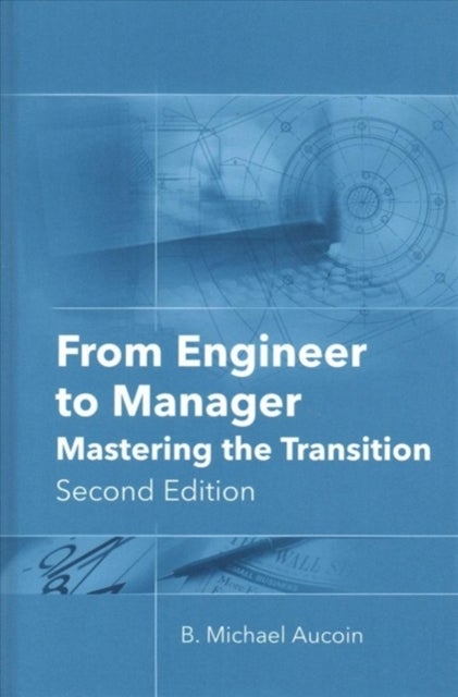 From Engineer to Manager - Mastering the Transition, Second Edition