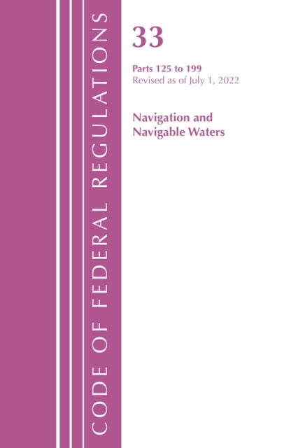 Code of Federal Regulations, Title 33 Navigation and Navigable Waters 125-199, Revised as of July 1,