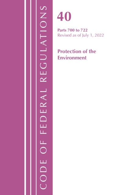 Code of Federal Regulations, Title 40 Protection of the Environment 700-722, Revised as of July 1, 2022