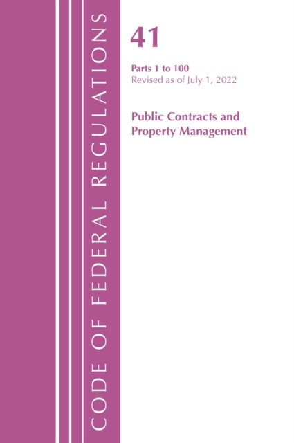 Code of Federal Regulations, Title 41 Public Contracts and Property Management 1-100, Revised as of