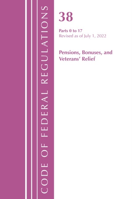 Code of Federal Regulations, TITLE 38 PENSIONS BONUSES 0-17, Revised as of July 1, 2022