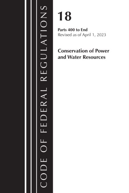 Code of Federal Regulations, Title 18 Conservation of Power and Water Resources 400-END, 2023