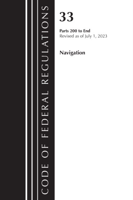 Code of Federal Regulations, Title 33 Navigation and Navigable Waters 200-End, Revised as of July 1,