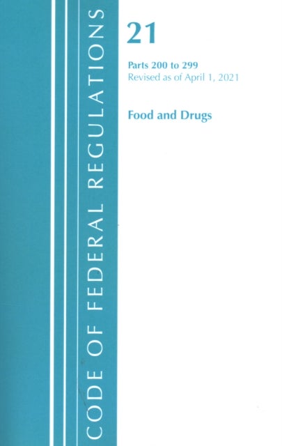 Code of Federal Regulations, Title 21 Food and Drugs 200-299, Revised as of April 1, 2020
